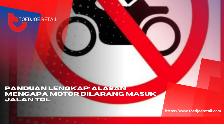 Panduan Lengkap Alasan Mengapa Motor Dilarang Masuk Jalan Tol