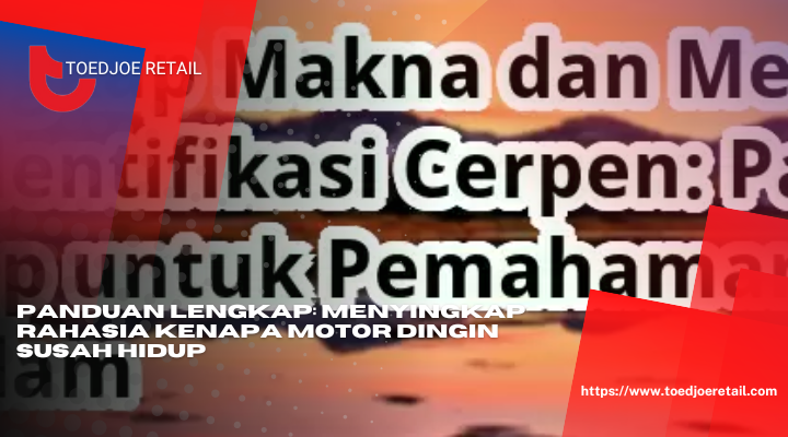 Panduan Lengkap Menyingkap Rahasia Kenapa Motor Dingin Susah Hidup