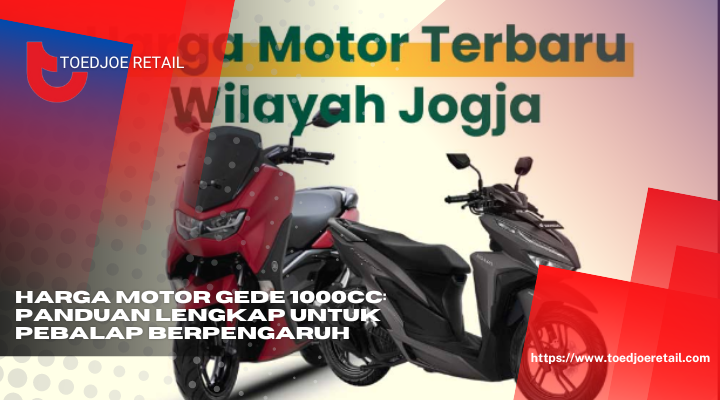Harga Motor Gede 1000cc Panduan Lengkap Untuk Pebalap Berpengaruh