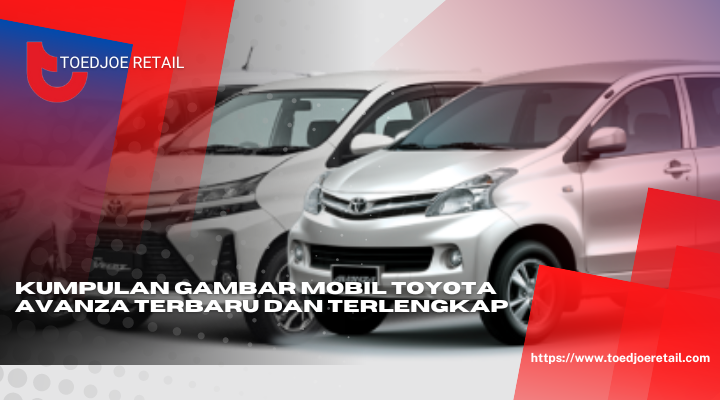 Kumpulan Gambar Mobil Toyota Avanza Terbaru Dan Terlengkap