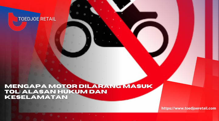 Mengapa Motor Dilarang Masuk Tol Alasan Hukum Dan Keselamatan
