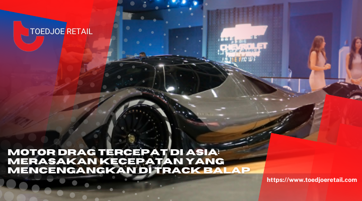 Motor Drag Tercepat Di Asia Merasakan Kecepatan Yang Mencengangkan Di Track Balap