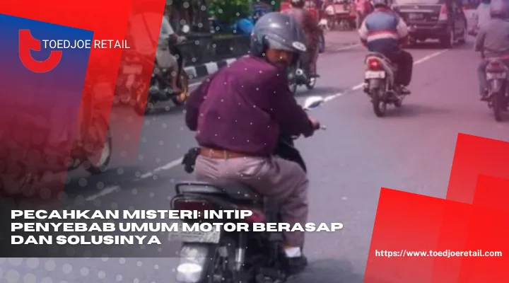 Pecahkan Misteri Intip Penyebab Umum Motor Berasap Dan Solusinya