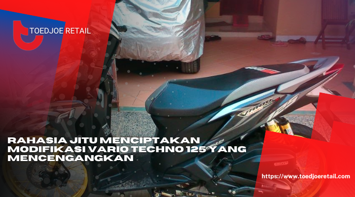 Rahasia Jitu Menciptakan Modifikasi Vario Techno 125 Yang Mencengangkan