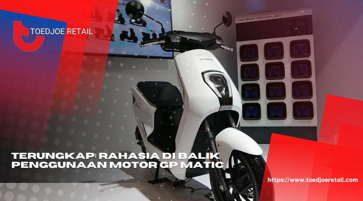 Terungkap Rahasia Di Balik Penggunaan Motor GP Matic