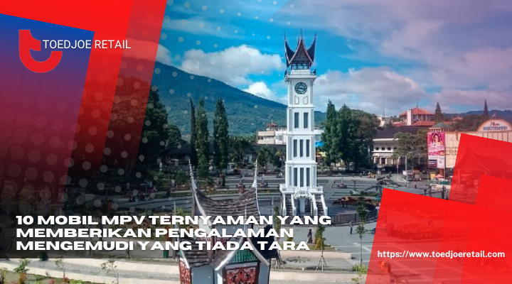 10 Mobil MPV Ternyaman Yang Memberikan Pengalaman Mengemudi Yang Tiada Tara