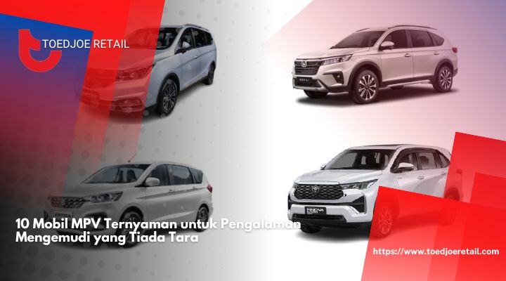 10-Mobil-MPV-Ternyaman-untuk-Pengalaman-Mengemudi-yang-Tiada-Tara.