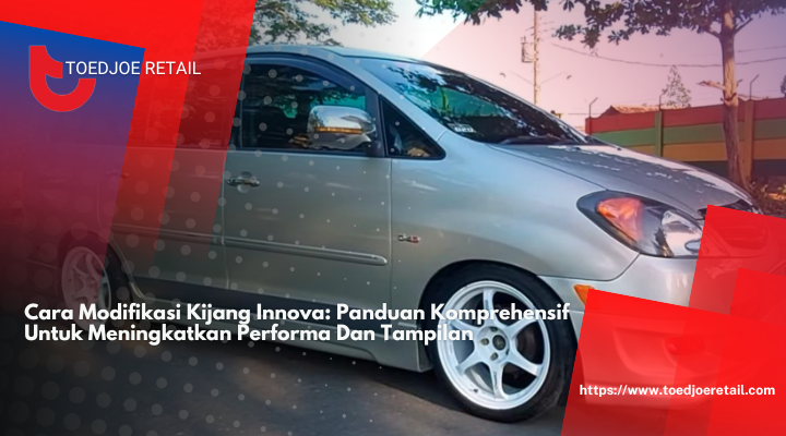 Cara Modifikasi Kijang Innova: Panduan Komprehensif Untuk Meningkatkan Performa Dan Tampilan