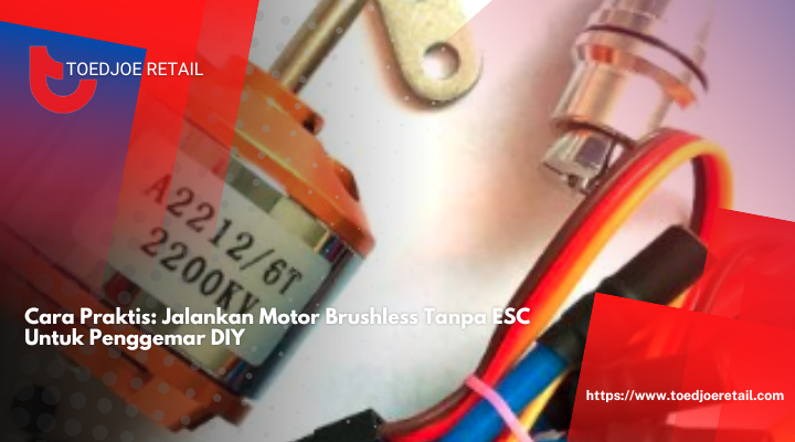 Cara Praktis: Jalankan Motor Brushless Tanpa ESC Untuk Penggemar DIY