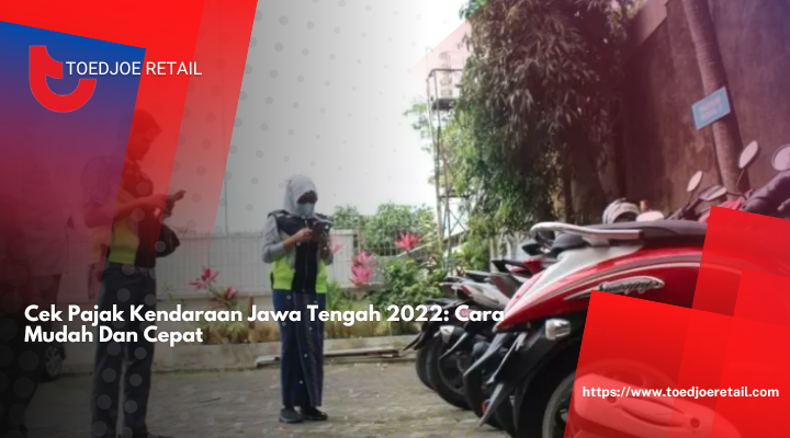 Cek Pajak Kendaraan Jawa Tengah 2022: Cara Mudah Dan Cepat