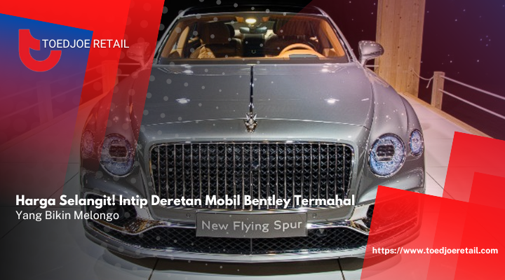 Deretan Mobil Bentley Termahal