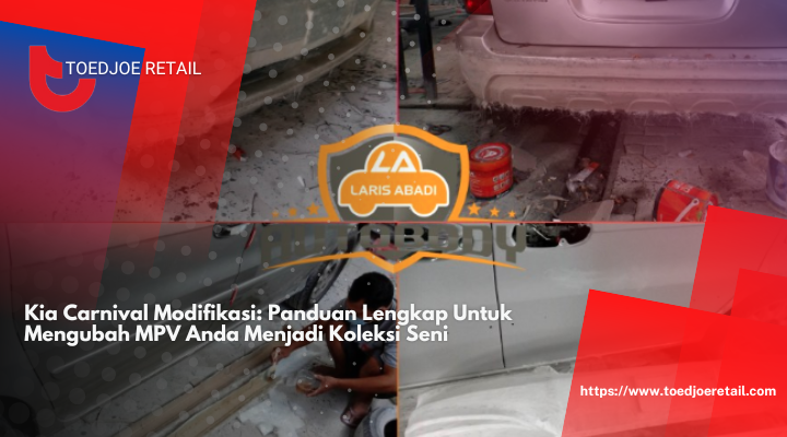 Kia Carnival Modifikasi: Panduan Lengkap Untuk Mengubah MPV Anda Menjadi Koleksi Seni