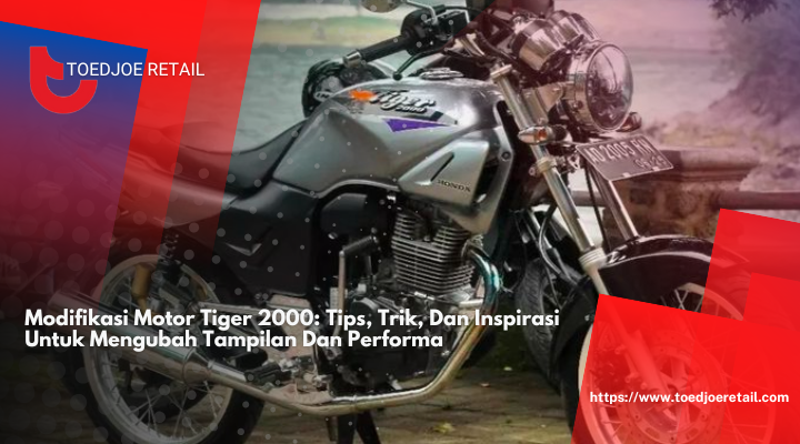 Modifikasi Motor Tiger 2000: Tips, Trik, Dan Inspirasi untuk Mengubah Tampilan dan Performa