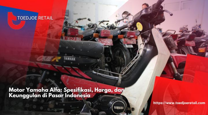 Motor Yamaha Alfa Spesifikasi, Harga, dan Keunggulan di Pasar Indonesia