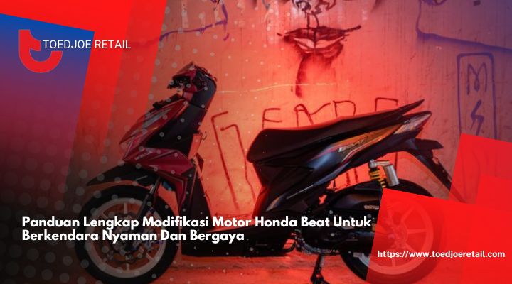 Panduan Lengkap Modifikasi Motor Honda Beat Untuk Berkendara Nyaman Dan Bergaya