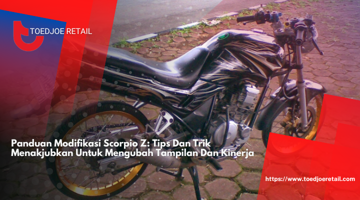 Panduan Modifikasi Scorpio Z: Tips dan Trik Menakjubkan untuk Mengubah Tampilan dan Kinerja