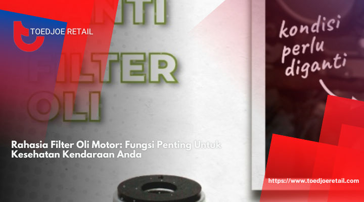 Rahasia Filter Oli Motor: Fungsi Penting Untuk Kesehatan Kendaraan Anda