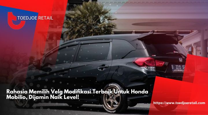 Rahasia-Memilih-Velg-Modifikasi-Terbaik-Untuk-Honda-Mobilio-Dijamin-Naik-Level