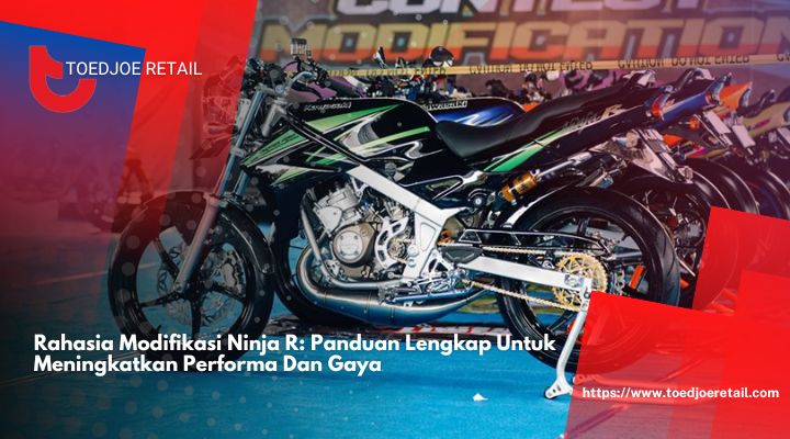 Rahasia Modifikasi Ninja R Panduan Lengkap Untuk Meningkatkan Performa Dan Gaya