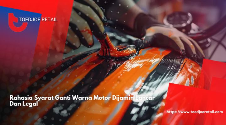 Rahasia Syarat Ganti Warna Motor Dijamin Lancar Dan Legal