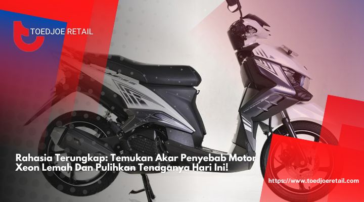 Rahasia Terungkap Temukan Akar Penyebab Motor Xeon Lemah Dan Pulihkan Tenaganya Hari Ini!