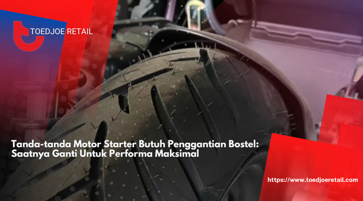 Tanda-tanda Motor Starter Butuh Penggantian Bostel: Saatnya Ganti Untuk Performa Maksimal