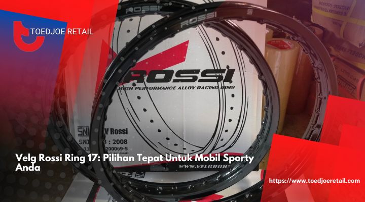 Velg Rossi Ring 17 Pilihan Tepat Untuk Mobil Sporty Anda